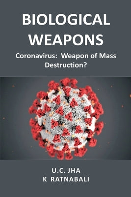 Biological Weapons: Coronavirus, Weapon of Mass Destruction? by Jha, U. C.