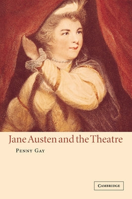 Jane Austen and the Theatre by Gay, Penny