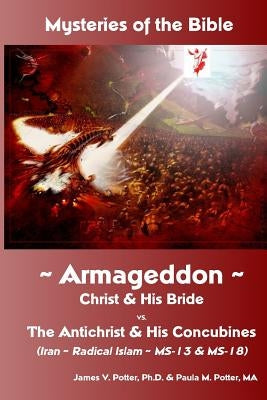 Mysteries of the Bible: Armageddon: Christ & His Bride vs. the Antichrist & His by Potter Ma, Paula M.