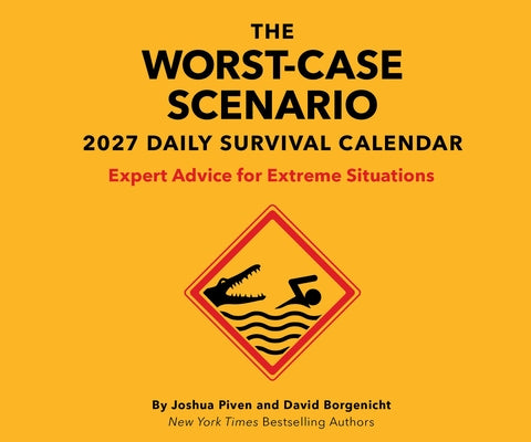 The Worst-Case Scenario 2027 Daily Calendar: Expert Advice for Extreme Situations by Borgenicht, David