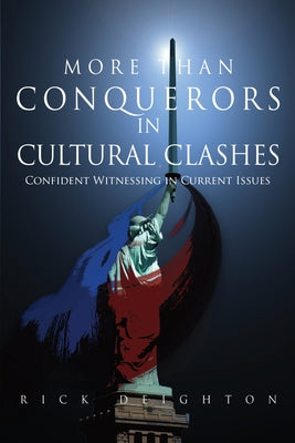 More Than Conquerors in Cultural Clashes: Confident Witnessing in Current Issues by Deighton, Rick