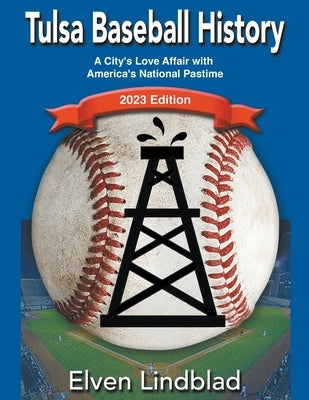 Tulsa Baseball History: 2023 Edition by Lindblad, Elven