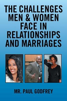 The Challenges Men & Women face in Relationships and Marriages. by Godfrey, Paul