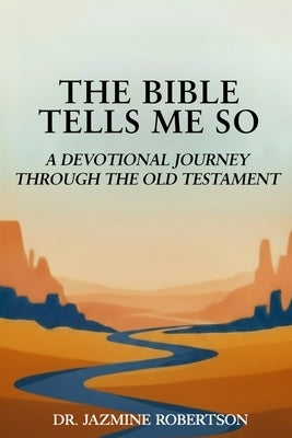 The Bible Tells Me So: A Devotional Journey through the Old Testament by Robertson, Jazmine R.