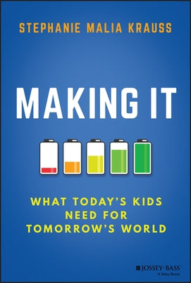 Making It: What Today's Kids Need for Tomorrow's World by Krauss, Stephanie Malia