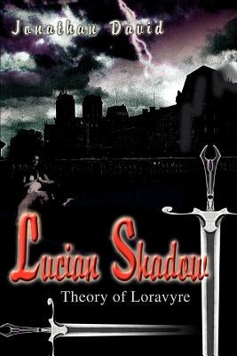 Lucian Shadow: Theory of Loravyre by David, Jonathan