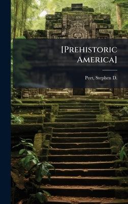 [Prehistoric America] by Peet, Stephen D. 1831-1914
