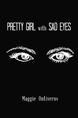 Pretty Girl with Sad Eyes by Ontiveros, Maggie