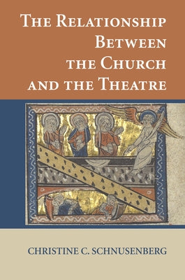 The Relationship Between the Church and the Theatre by Schnusenberg, Christine C.