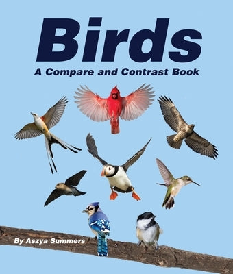 Birds: A Compare and Contrast Book by Summers, Aszya