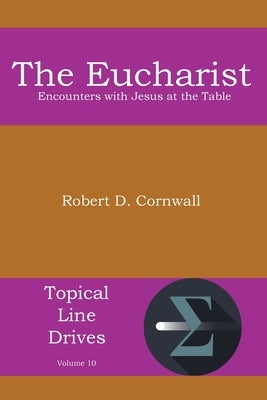 The Eucharist: Encounters with Jesus at the Table by Cornwall, Robert D.