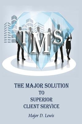 The Major Solution To SUPERIOR Client Service: Master your craft through Maximum performance and Superior exchange by Lewis, Major D.