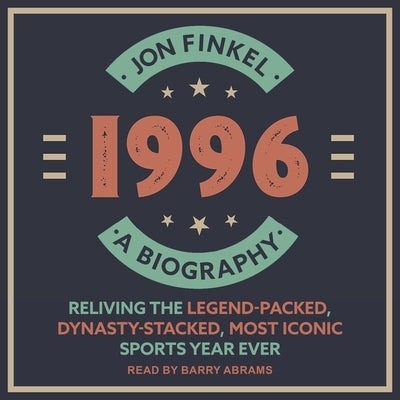 1996 Lib/E: A Biography--Reliving the Legend-Packed, Dynasty-Stacked, Most Iconic Sports Year Ever by Finkel, Jon