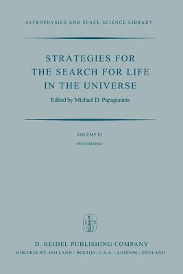 Strategies for the Search for Life in the Universe: A Joint Session of Commissions 16, 40, and 44, Held in Montreal, Canada, During the Iau General As by Papagiannis, M. D.