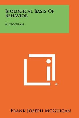 Biological Basis of Behavior: A Program by McGuigan, Frank Joseph