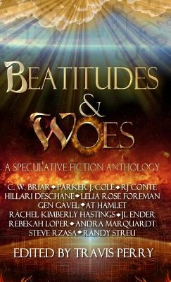 Beatitudes and Woes: A Speculative Fiction Anthology by Perry, Travis