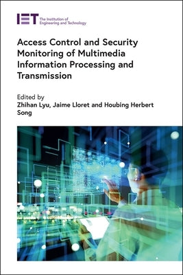 Access Control and Security Monitoring of Multimedia Information Processing and Transmission by Lyu, Zhihan