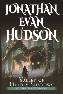 Valley of Deadly Shadows: A New Adult Epic Fantasy Novel by Hudson, Jonathan Evan
