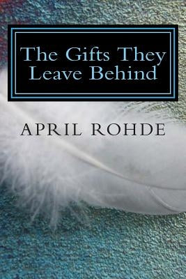The Gifts They Leave Behind by Rohde, April L.