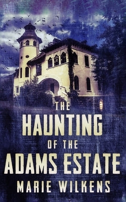 The Haunting of The Adams Estate by Wilkens, Marie