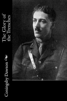 The Glory of the Trenches by Dawson, Coningsby