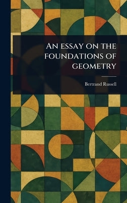 An Essay on the Foundations of Geometry by Russell, Bertrand