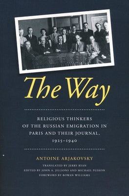 The Way: Religious Thinkers of the Russian Emigration in Paris and Their Journal, 1925-1940 by Arjakovsky, Antoine
