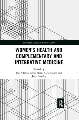 Women's Health and Complementary and Integrative Medicine by Adams, Jon