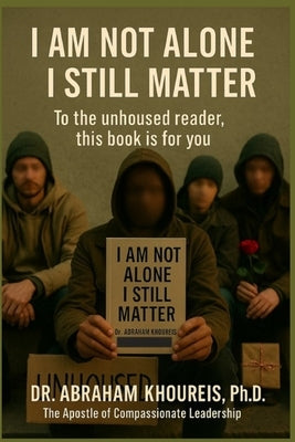 I Am Not Alone I Still Matter by Khoureis, Abraham