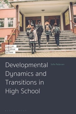 Developmental Dynamics and Transitions in High School by Pedersen, Sofie