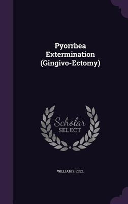 Pyorrhea Extermination (Gingivo-Ectomy) by Ziesel, William