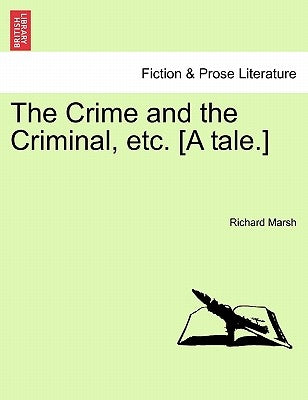 The Crime and the Criminal, Etc. [A Tale.] by Marsh, Richard