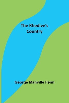 The Khedive's Country by Manville Fenn, George