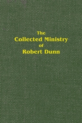The Collected Ministry of Robert Dunn by Mutton, Edwin