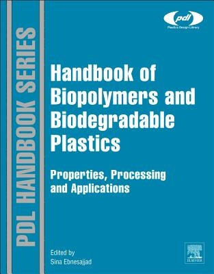 Handbook of Biopolymers and Biodegradable Plastics: Properties, Processing and Applications by Ebnesajjad, Sina