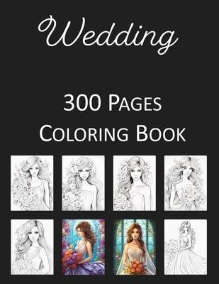 Wedding Coloring Book: An Adult and Kids Coloring Book Featuring 300 of the World's Most Beautiful Wedding Pictures for Stress Relief and Rel by Press, Rosey