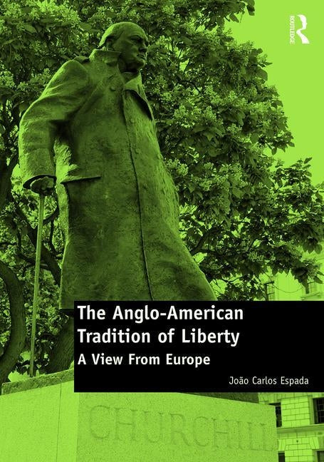 The Anglo-American Tradition of Liberty: A view from Europe by Espada, João