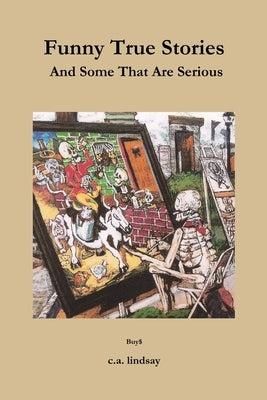 Funny True Stories And Some That Are Serious by Lindsay, Buy$ C. a.