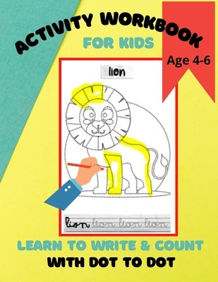 Activity Workbook for Kids Age 4-6, Learn to Write & Count with Dot to Dot: 60 Fun Exercises for Beginning to Write Letters and Learn to Count using D by Tiger Books, Gerry