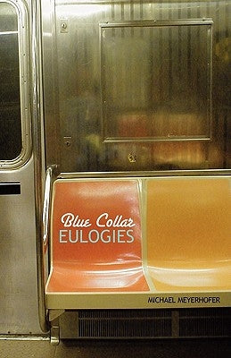 Blue Collar Eulogies by Meyerhofer, Michael
