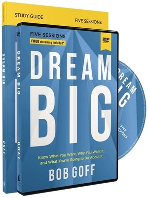 Dream Big Study Guide with DVD: Know What You Want, Why You Want It, and What You're Going to Do about It by Goff, Bob