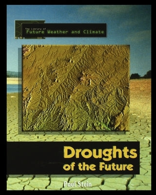 Forecasting the Climate of the Future: Droughts of the Future by Stein, Paul
