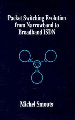 Packet Switching Evolution from Narrowband to Broadband ISDN by Smouts, Michel