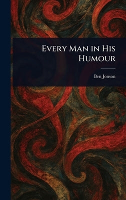 Every Man in His Humour by Jonson, Ben
