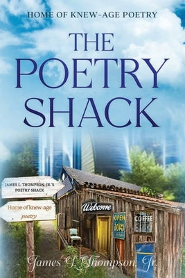 The Poetry Shack by Thompson, James L., Jr.
