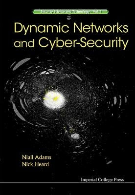 Dynamic Networks and Cyber-Security by Heard, Nicholas A.