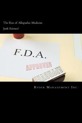 Junk Science and the Rise of Allopathic Medicine by Management Inc, Ryder