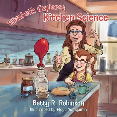 Elizabeth Explores Kitchen Science by Robinson, Betty R.