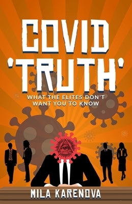 Covid 'Truth': What the Elites Don't Want You to Know by Karenova, Mila