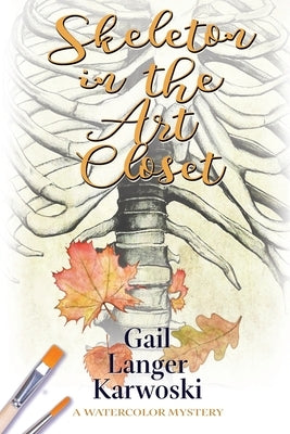 Skeleton in the Art Closet: A Watercolor Mystery by Karwoski, Gail Langer